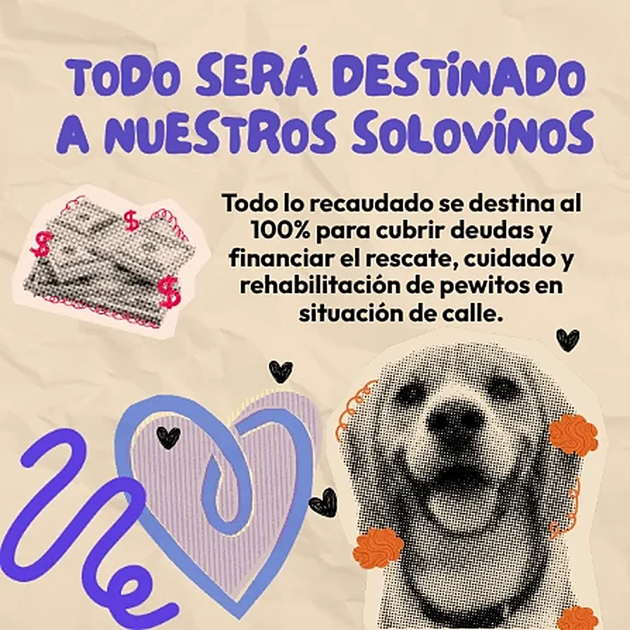 Todo será destinado a nuestros solovinos: lo recaudado se destina al 100% para cubrir deudas y financiar el rescate, cuidado y rehabilitación de perritos en situación de calle.